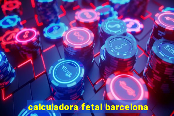 calculadora fetal barcelona